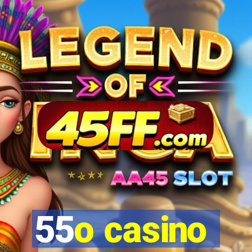 55o casino